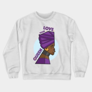 Love your Queen Crewneck Sweatshirt